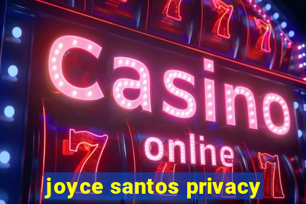 joyce santos privacy